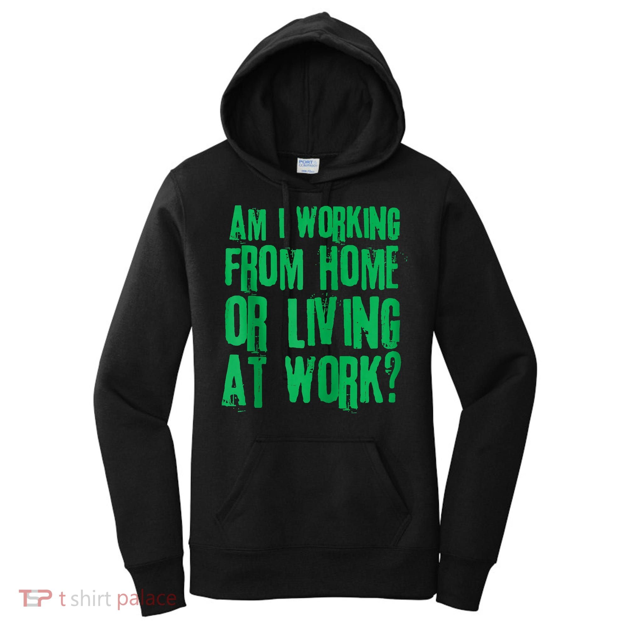 Am I Working From Home Or Living At Work Women's Hoodie