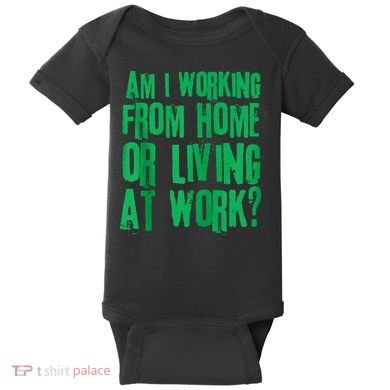 Am I Working From Home Or Living At Work Baby Bodysuit