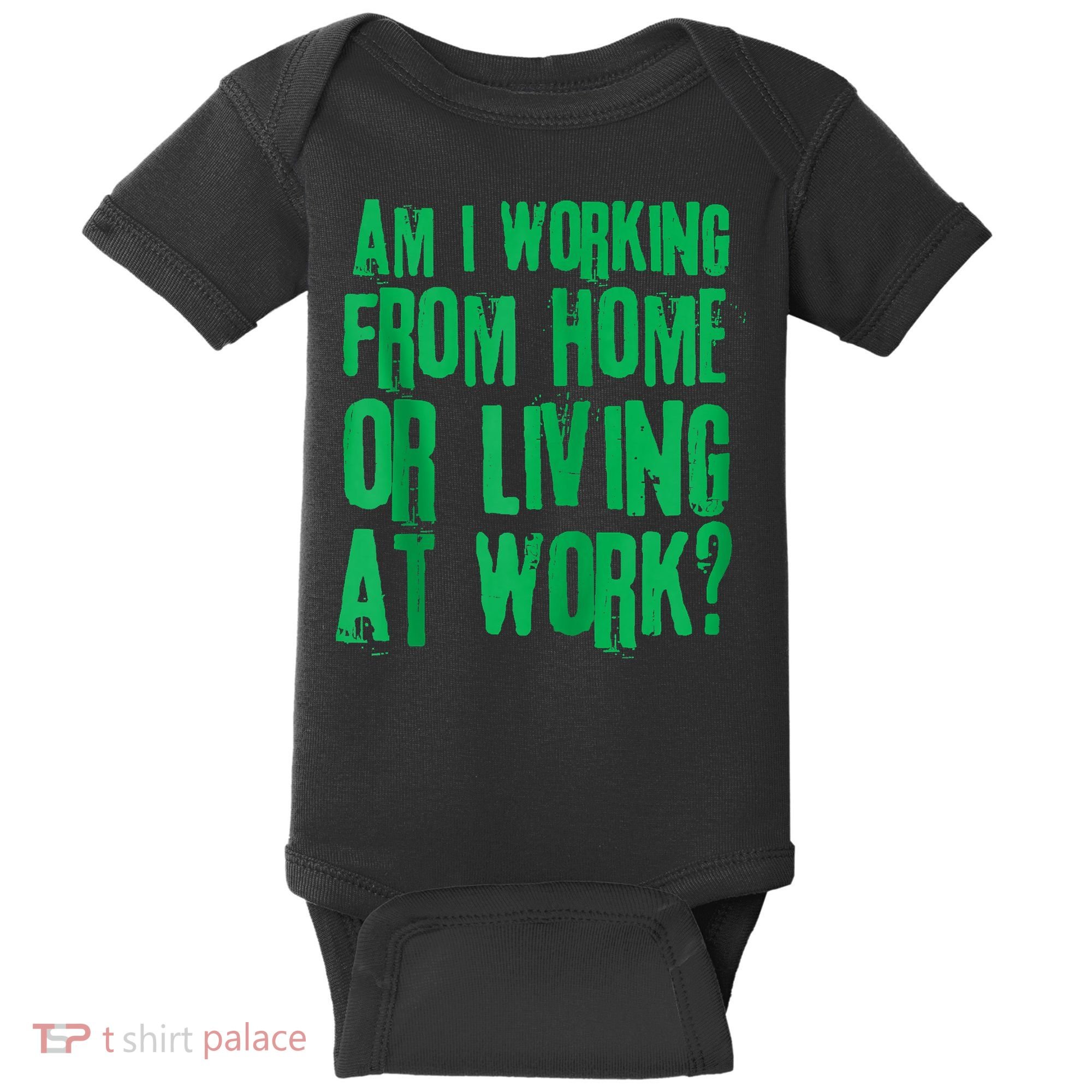 Am I Working From Home Or Living At Work Baby Bodysuit