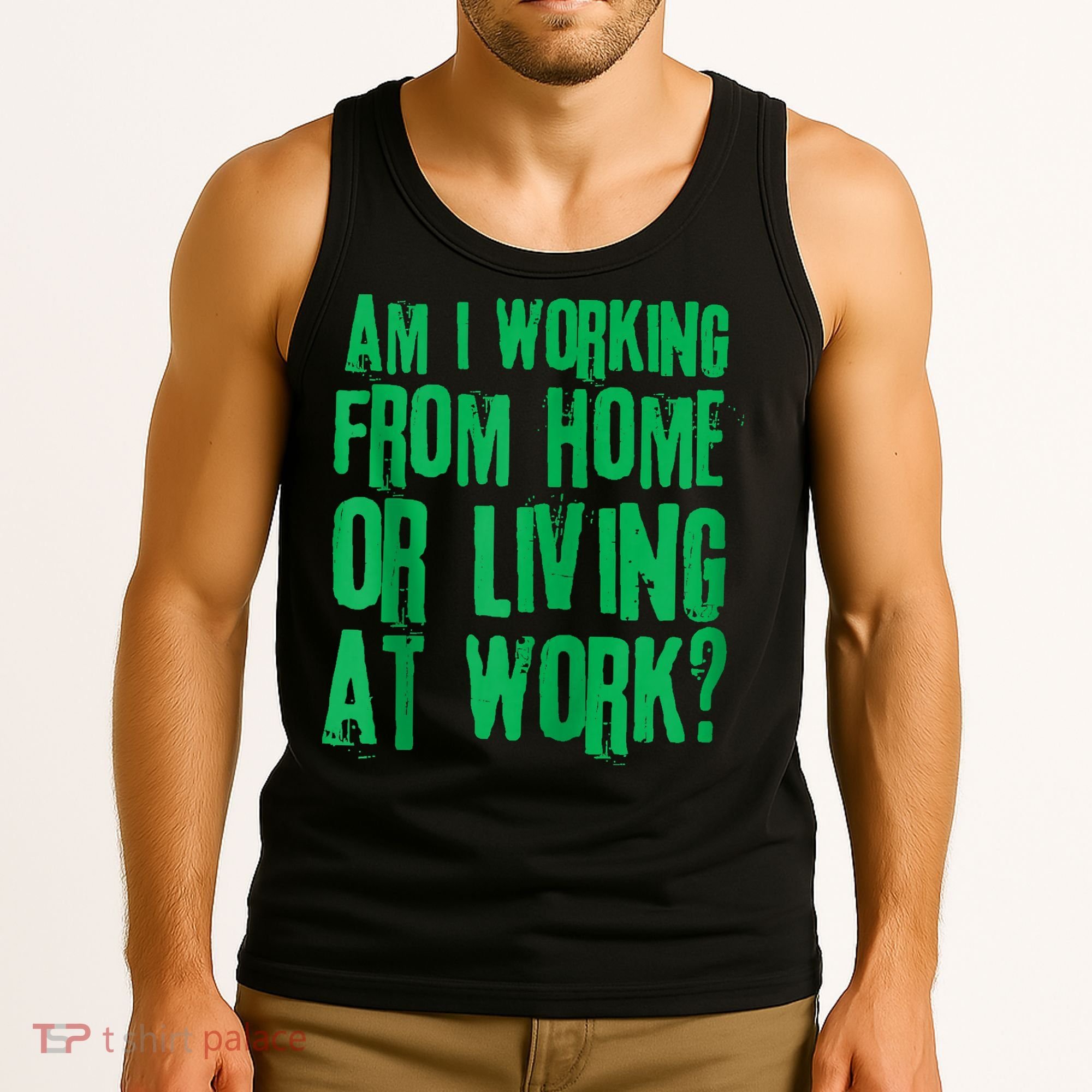 Am I Working From Home Or Living At Work Tank Top