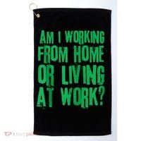 Am I Working From Home Or Living At Work Golf Towel thumb 0