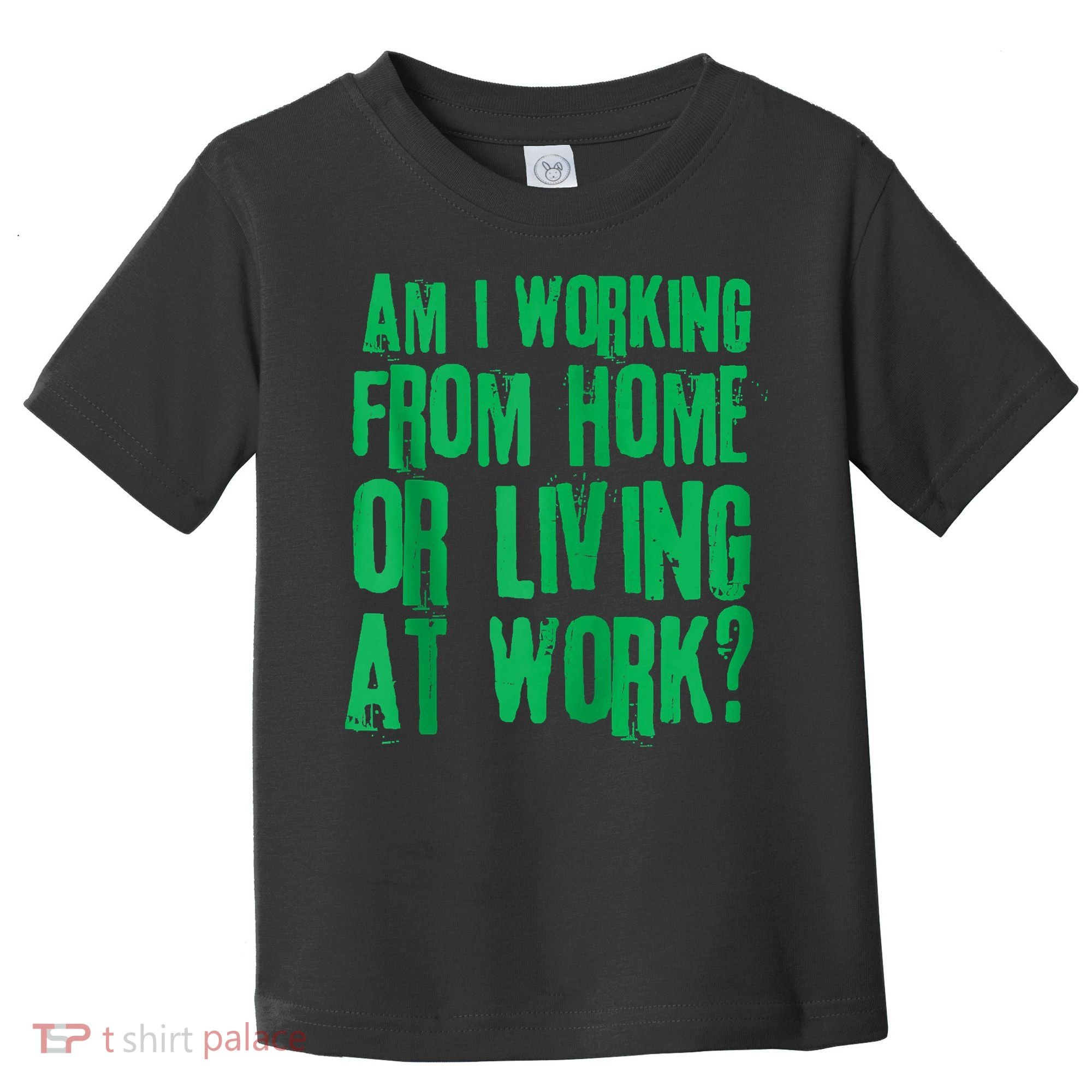 Am I Working From Home Or Living At Work Toddler T-Shirt