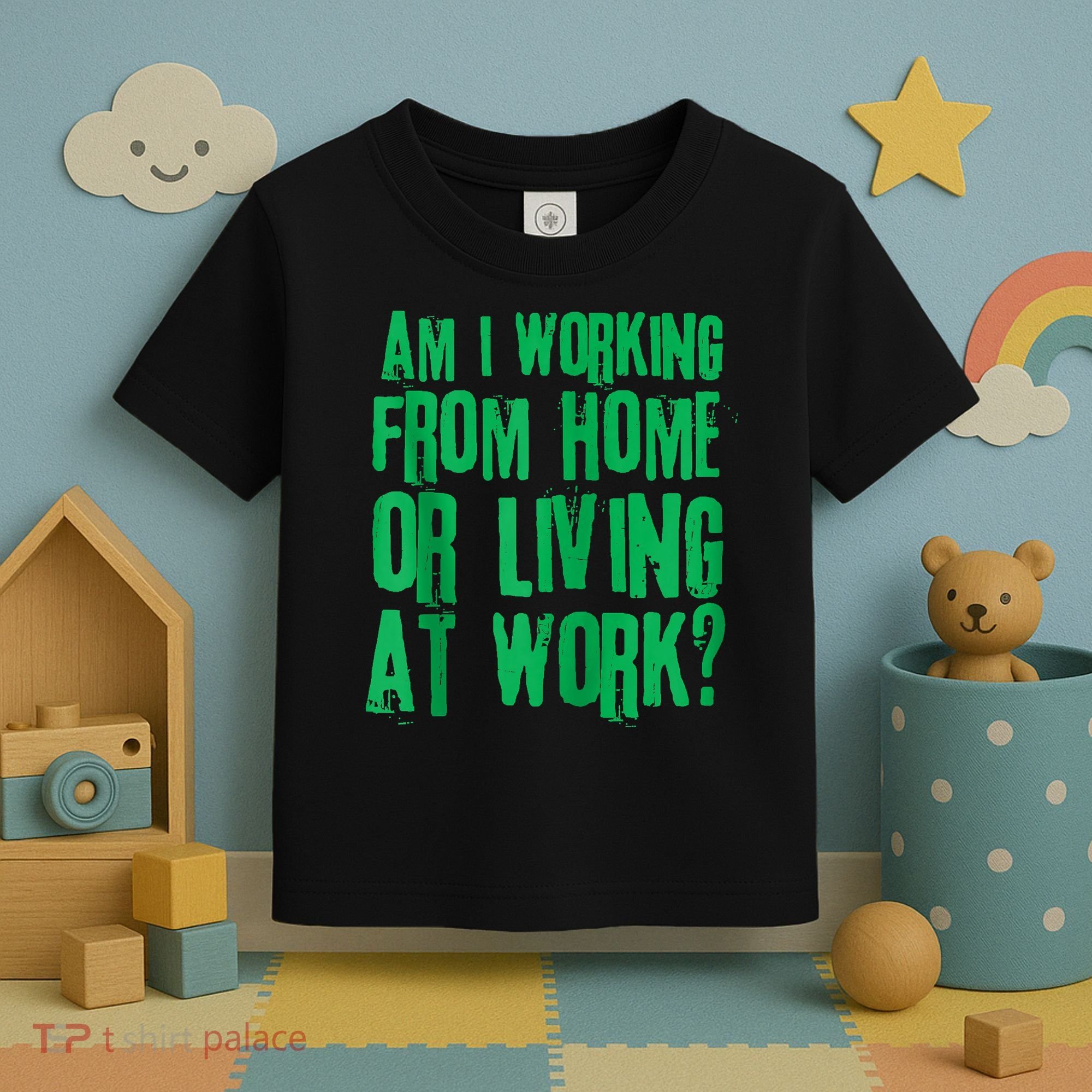 Am I Working From Home Or Living At Work Toddler T-Shirt