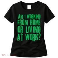 Am I Working From Home Or Living At Work Women's T-Shirt thumb 0