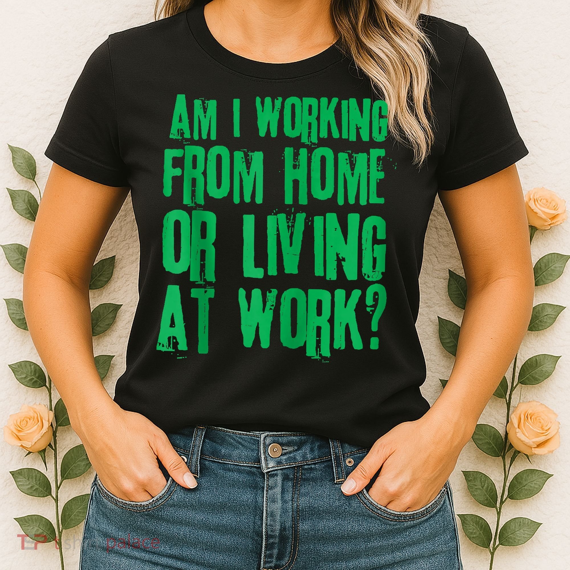 Am I Working From Home Or Living At Work Women's T-Shirt