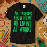 Am I Working From Home Or Living At Work Kids T-Shirt thumb 3