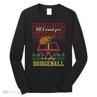 All I Want For Christmas Is To Play Dodgeball Ugly Sweater Long Sleeve Shirt thumb 0
