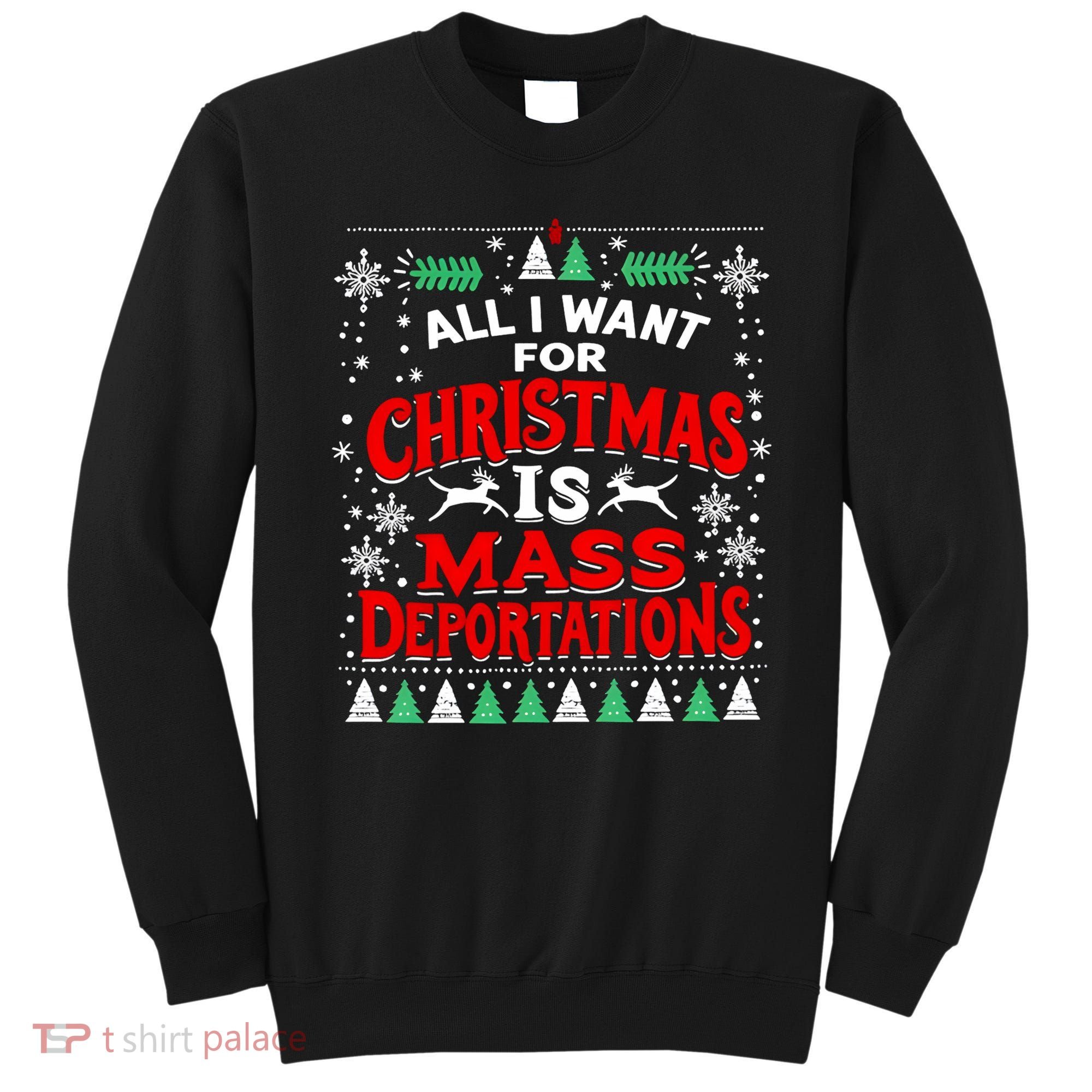 All I Want For Christmas Is Mass Deportation Sweatshirt