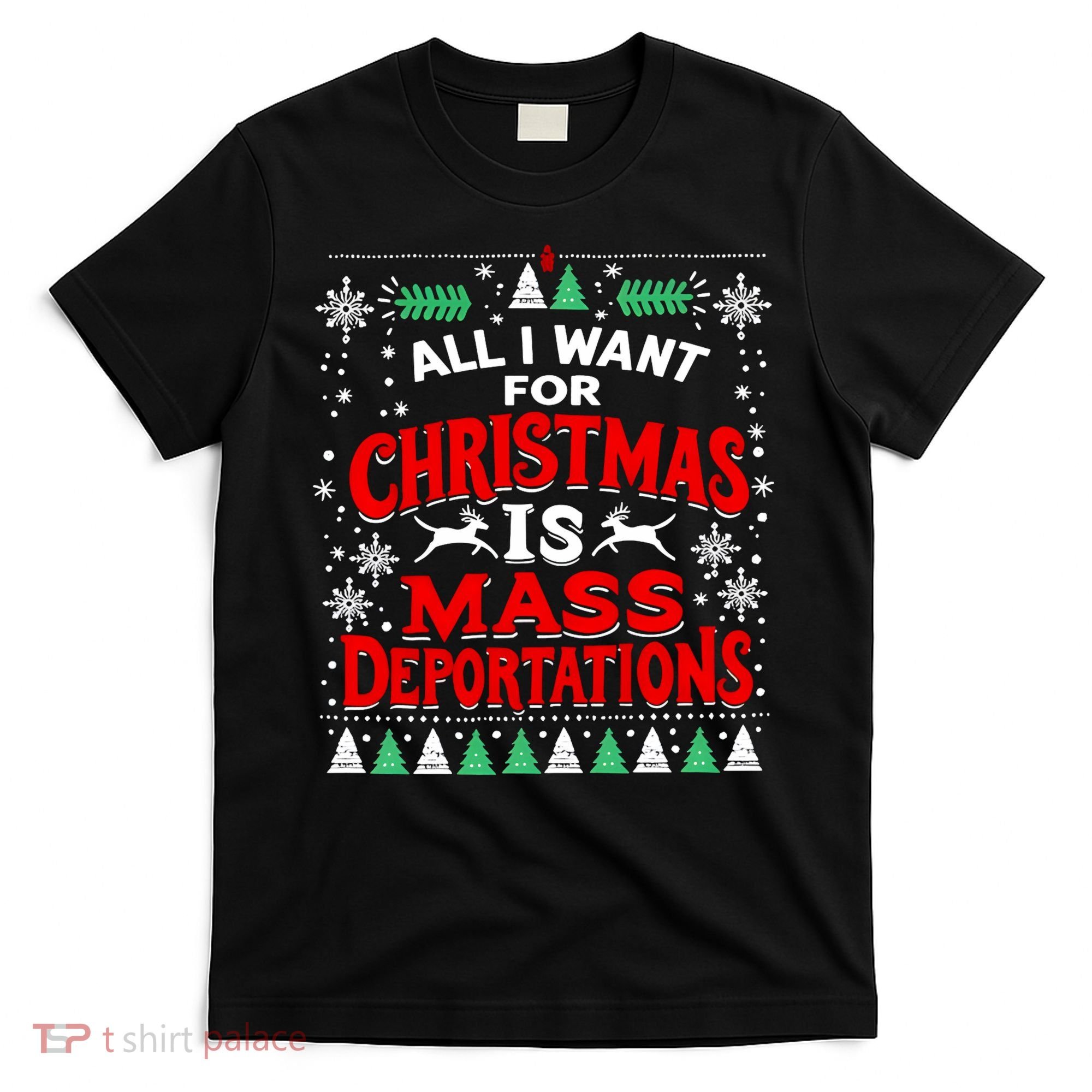 All I Want For Christmas Is Mass Deportation T-Shirt