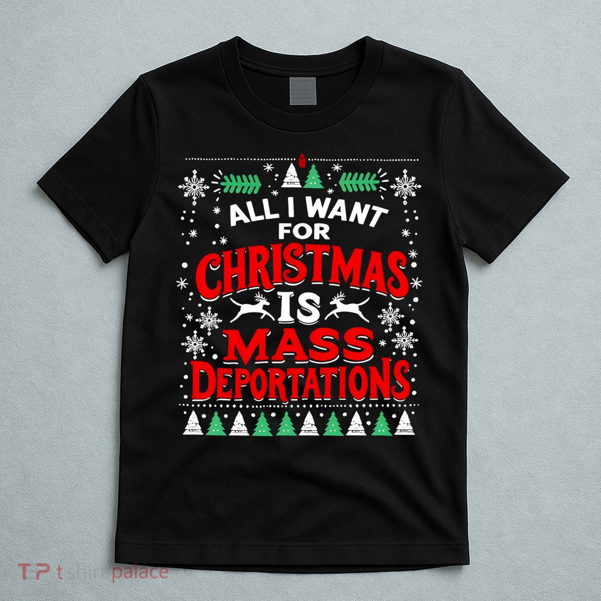 All I Want For Christmas Is Mass Deportation T-Shirt