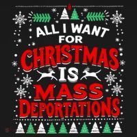 All I Want For Christmas Is Mass Deportation T-Shirt thumb 7