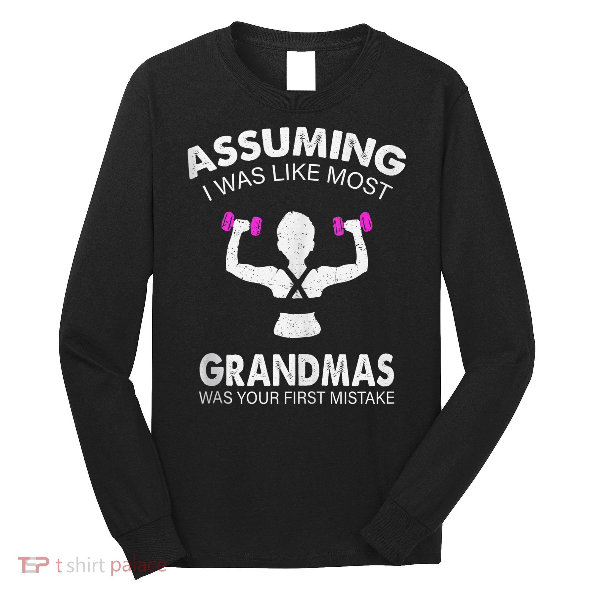 Assuming I Was Like Most Grandmas Workout Fitness Grandma Long Sleeve Shirt