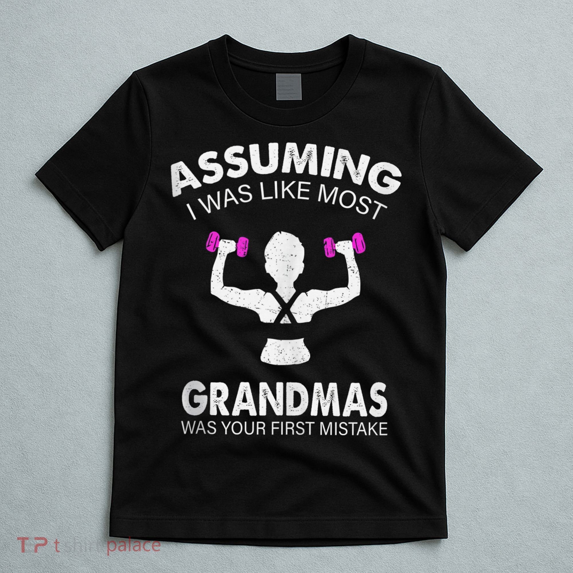 Assuming I Was Like Most Grandmas Workout Fitness Grandma T-Shirt