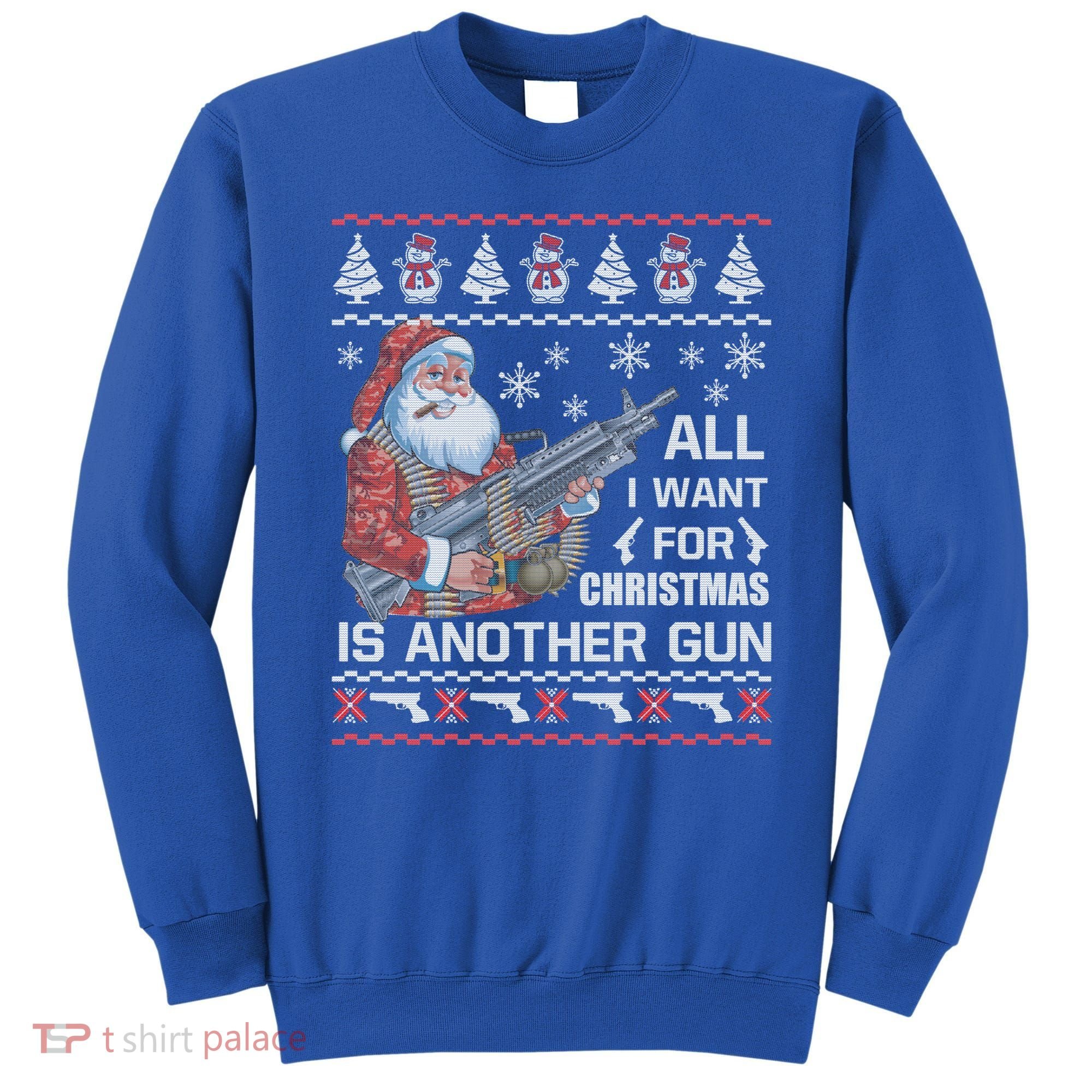 All I Want Is Gun Ugly Christmas Sweater Funny Santa Funny Gift Great Gift Sweatshirt