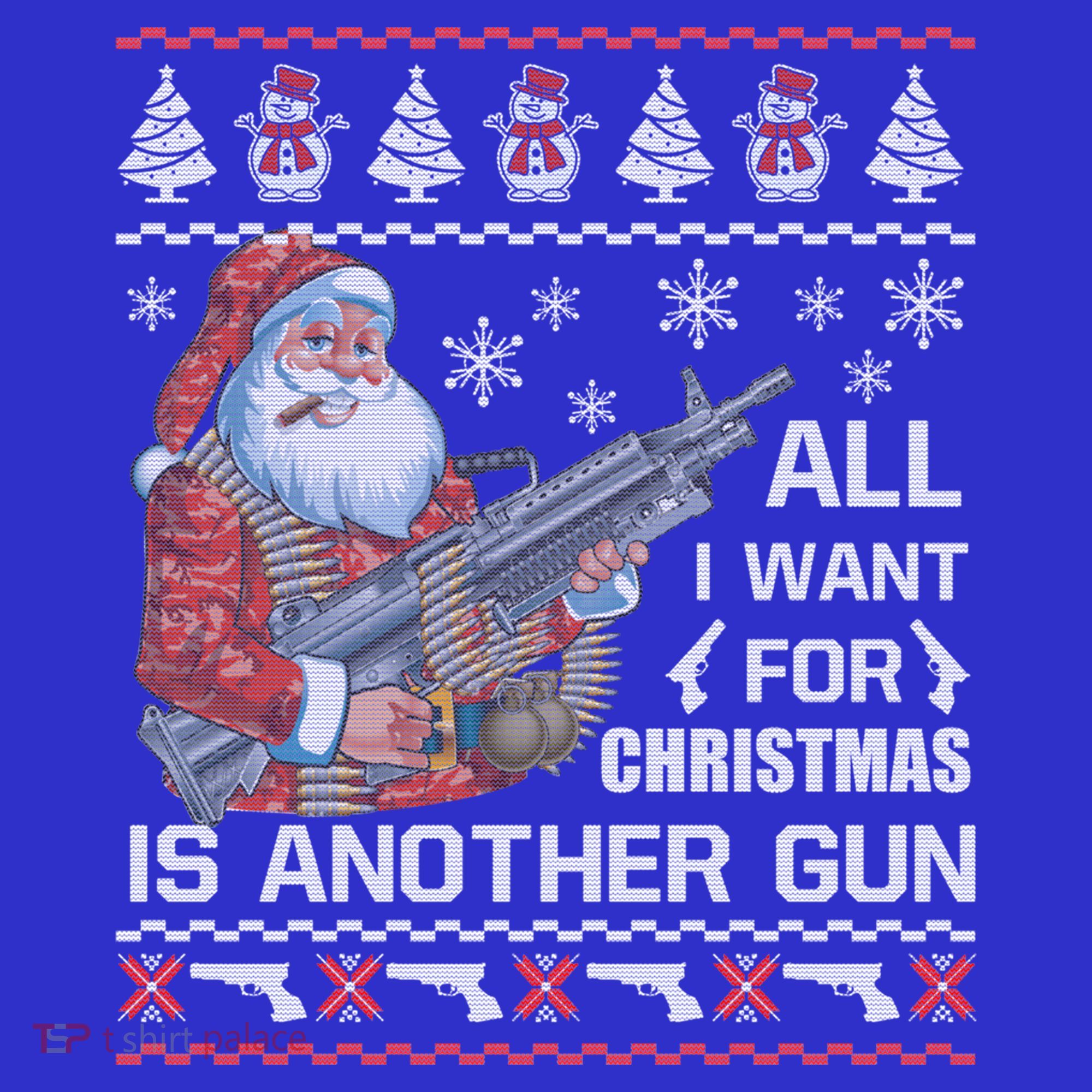All I Want Is Gun Ugly Christmas Sweater Funny Santa Funny Gift Great Gift Sweatshirt