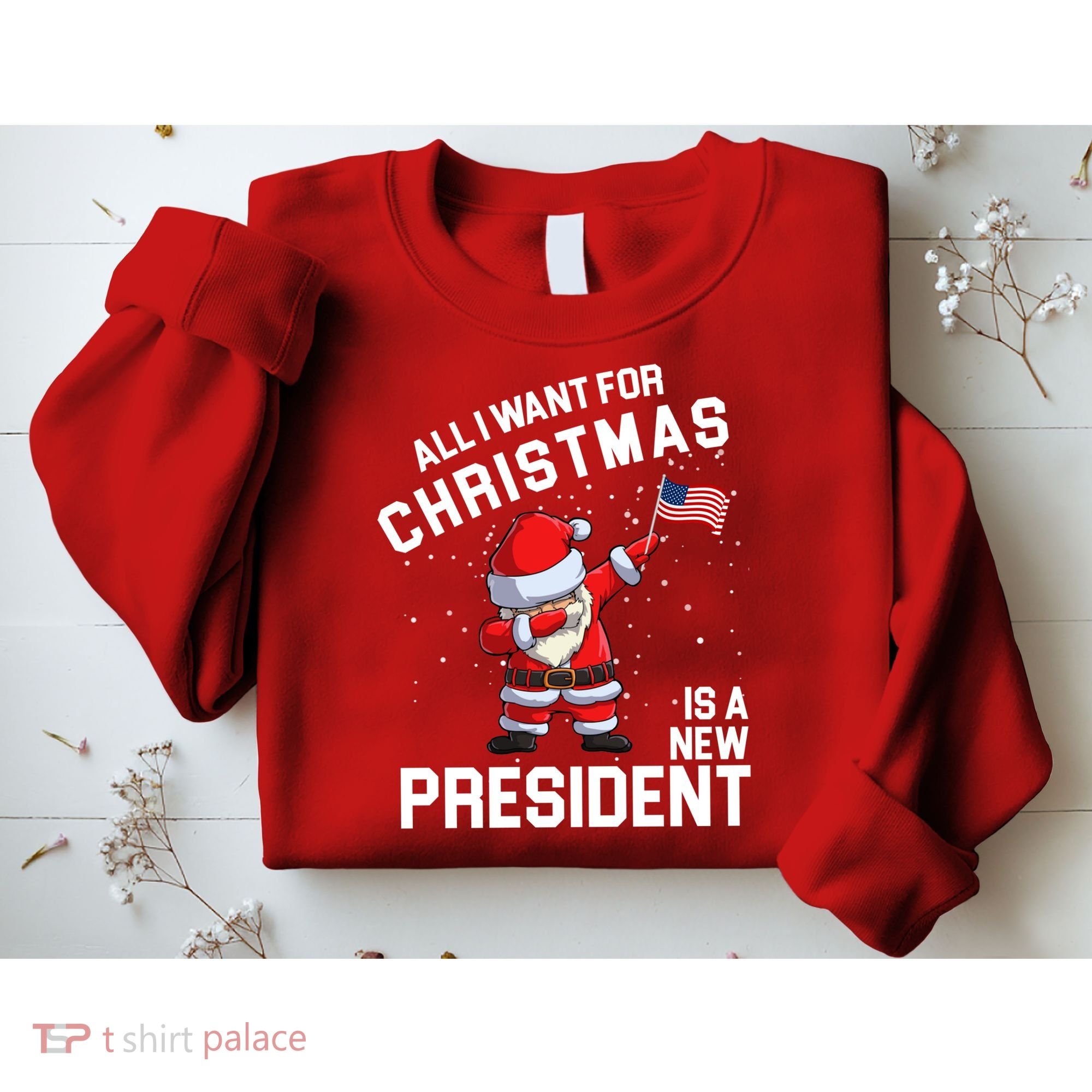 All I Want For Christmas Is A New President Sweatshirt