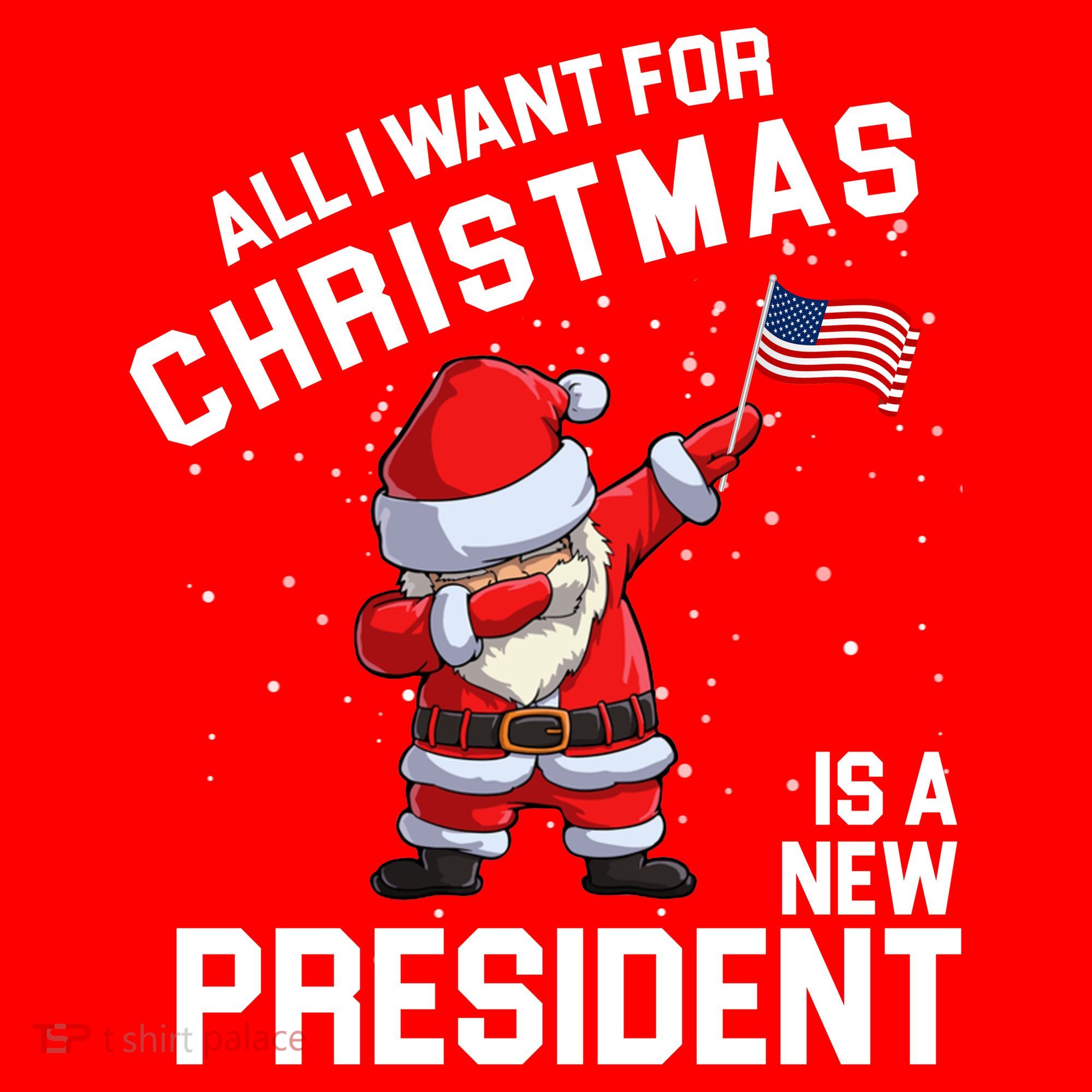 All I Want For Christmas Is A New President T-Shirt
