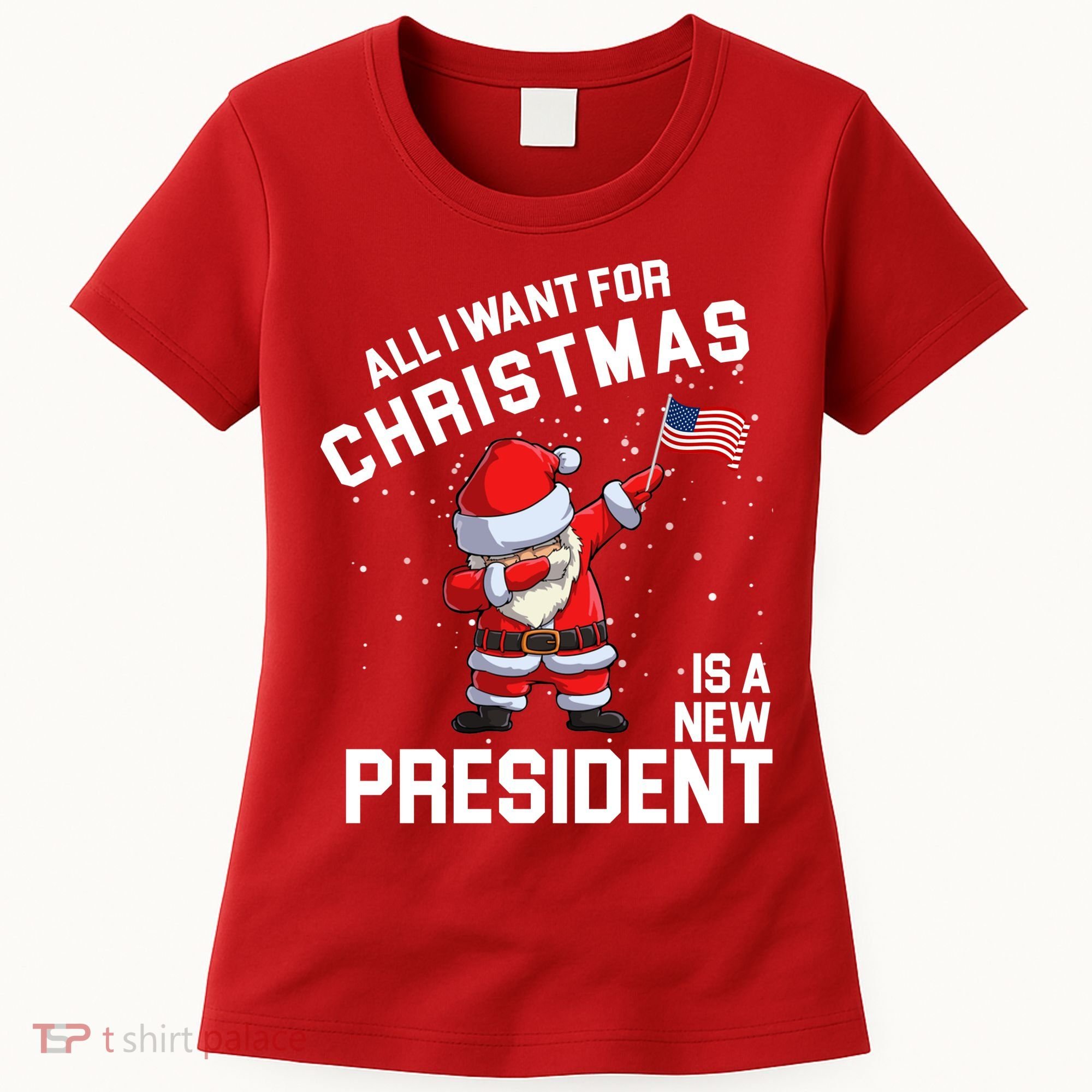 All I Want For Christmas Is A New President Women's T-Shirt