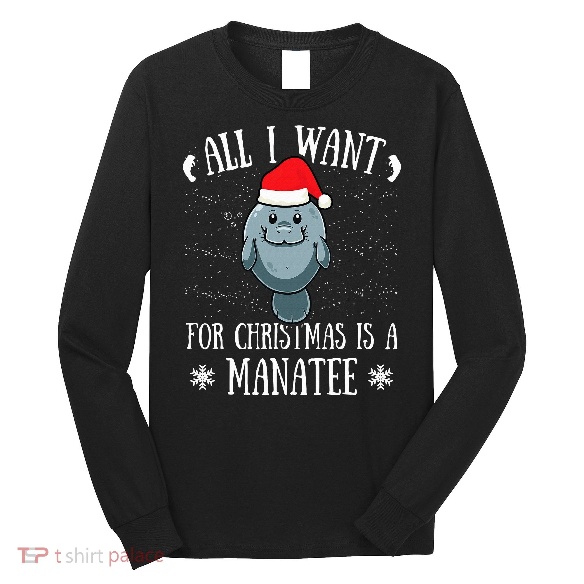 All I Want For Christmas Is A Manatee With Santa Claus Hat  Long Sleeve Shirt