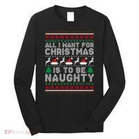 All I Want For Christmas Is To Be Naughty Long Sleeve Shirt thumb 0