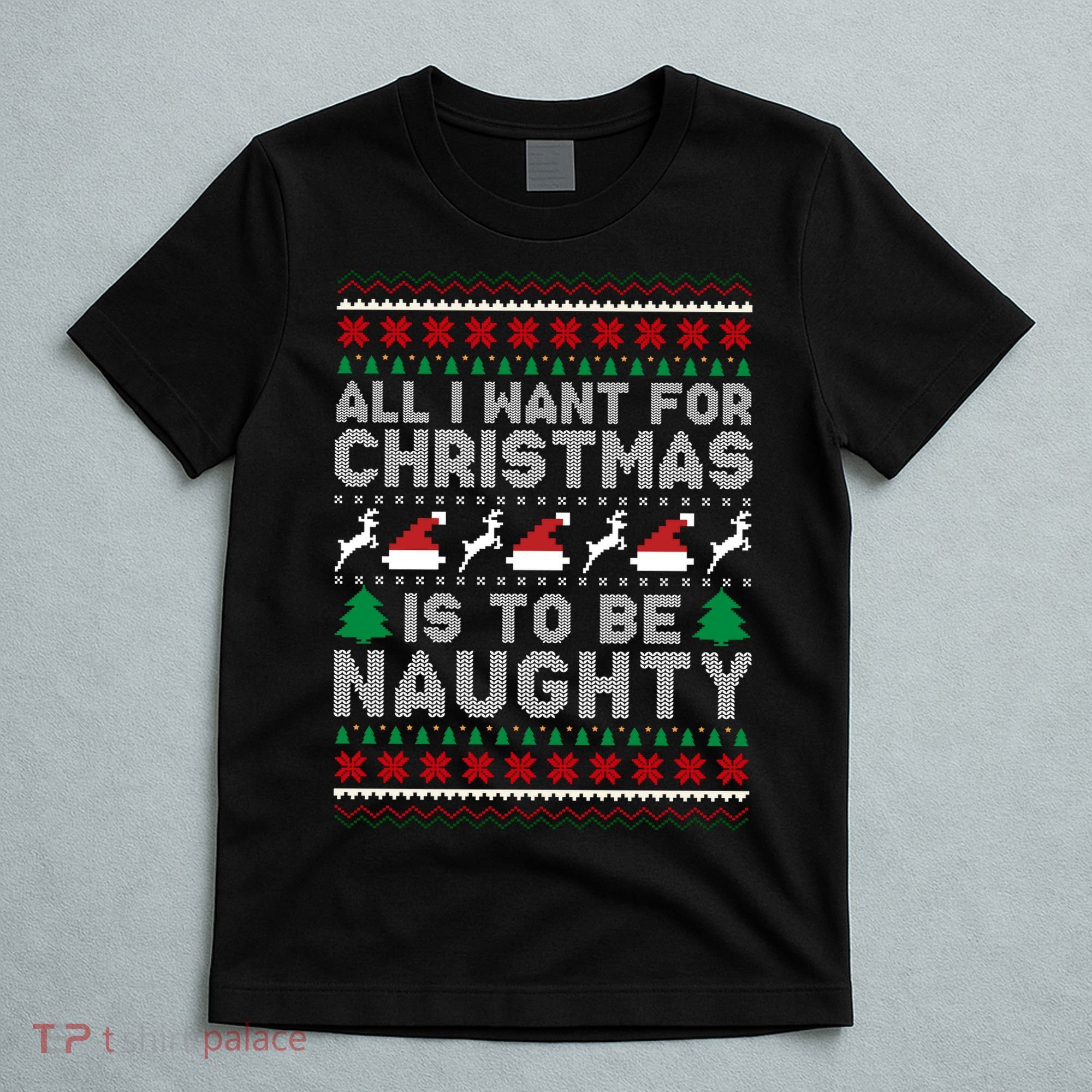 All I Want For Christmas Is To Be Naughty T-Shirt