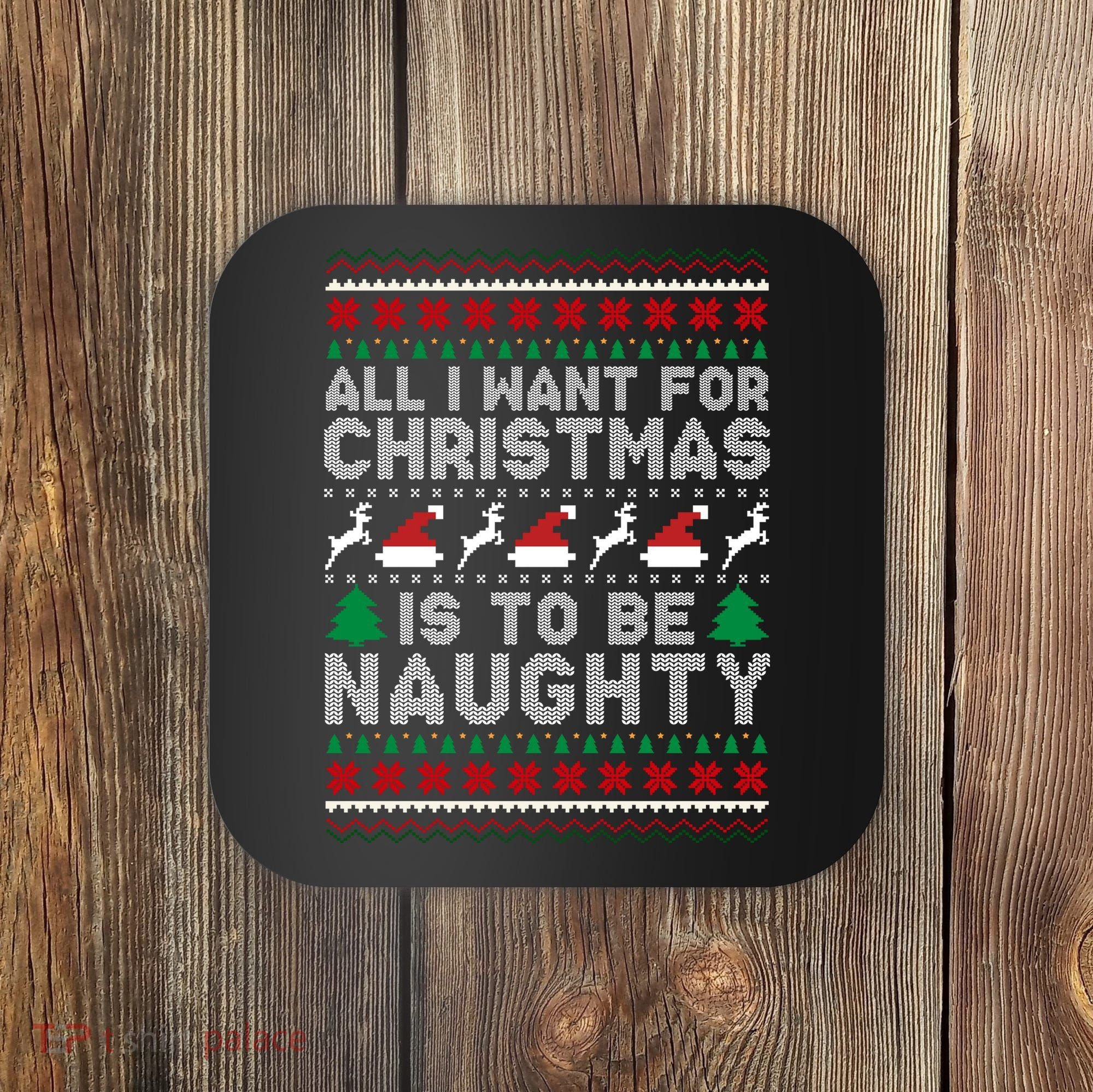All I Want For Christmas Is To Be Naughty Coaster