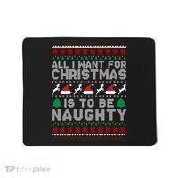 All I Want For Christmas Is To Be Naughty Mousepad thumb 0
