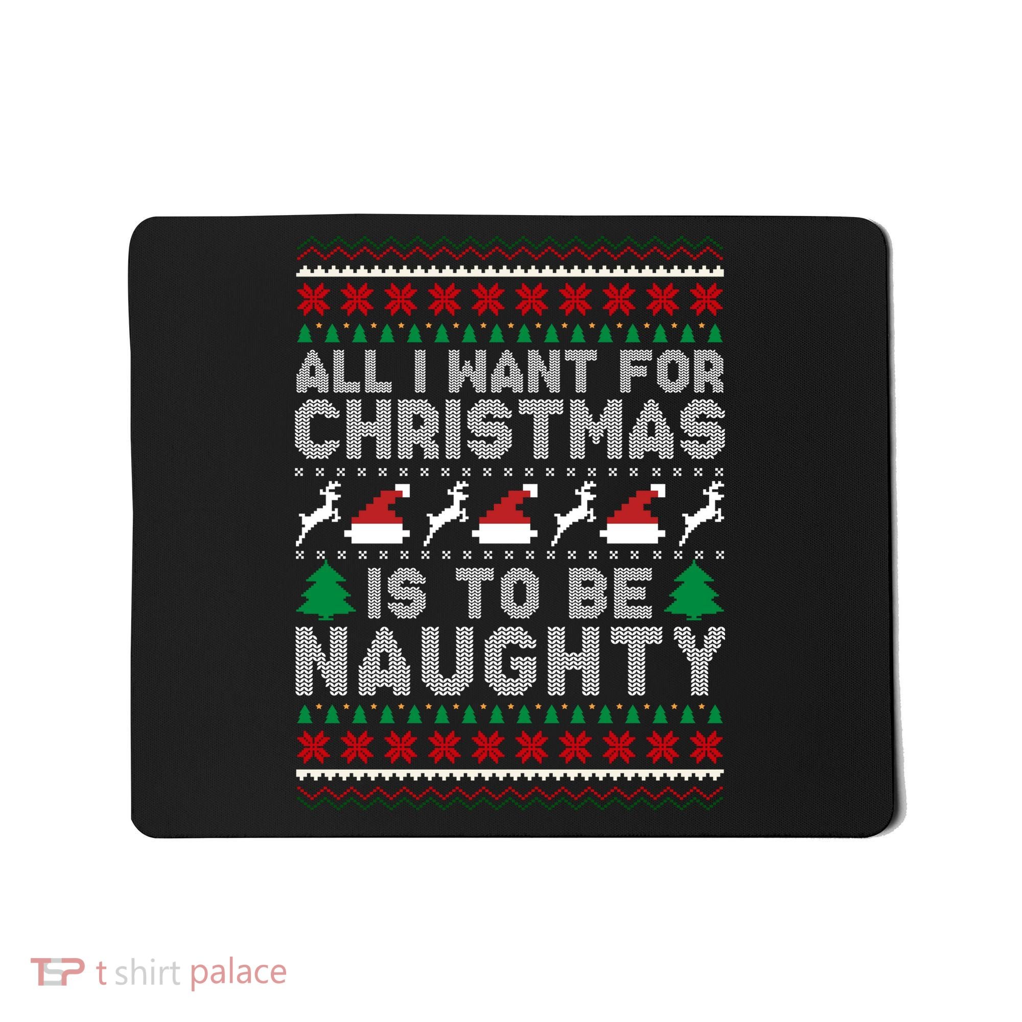 All I Want For Christmas Is To Be Naughty Mousepad