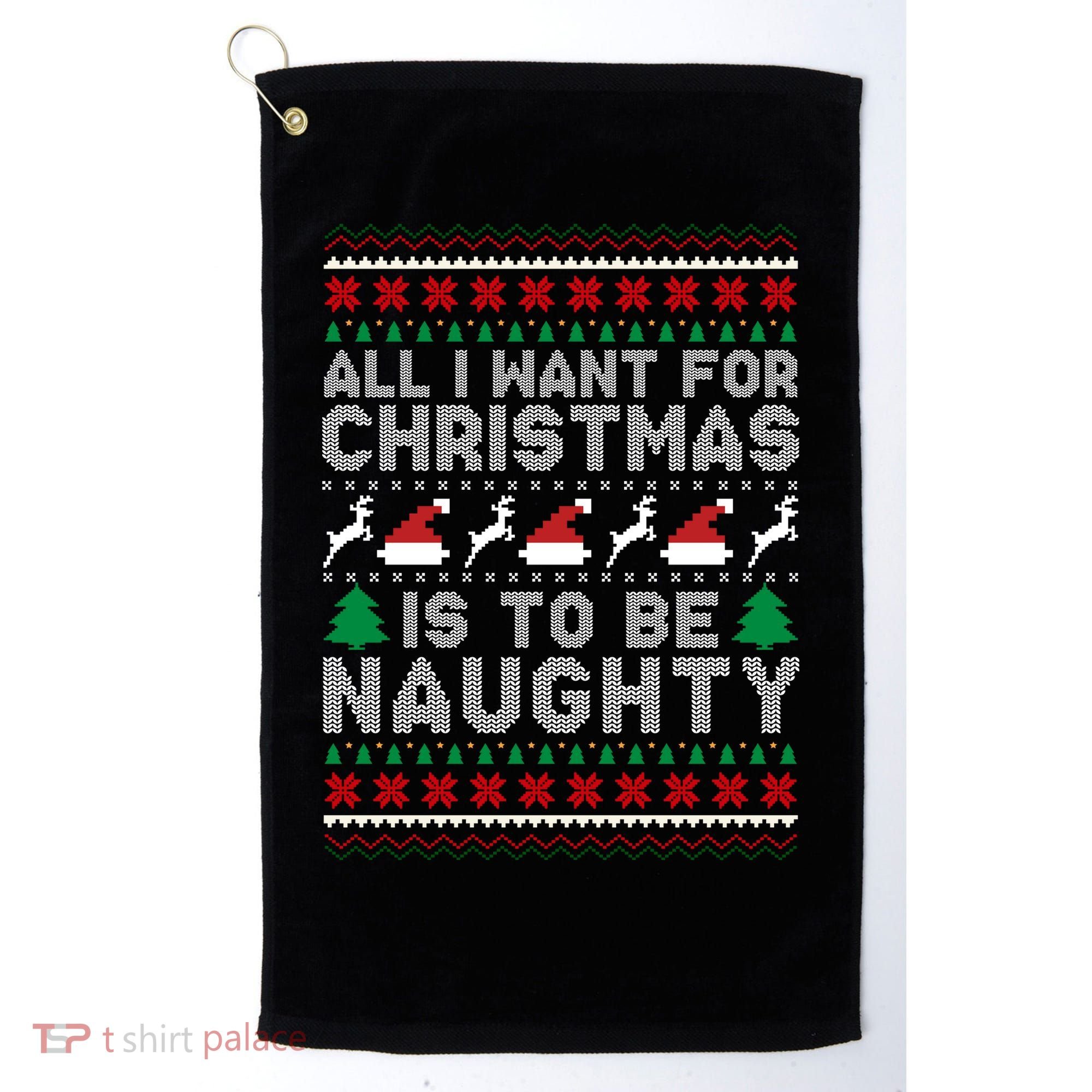 All I Want For Christmas Is To Be Naughty Golf Towel