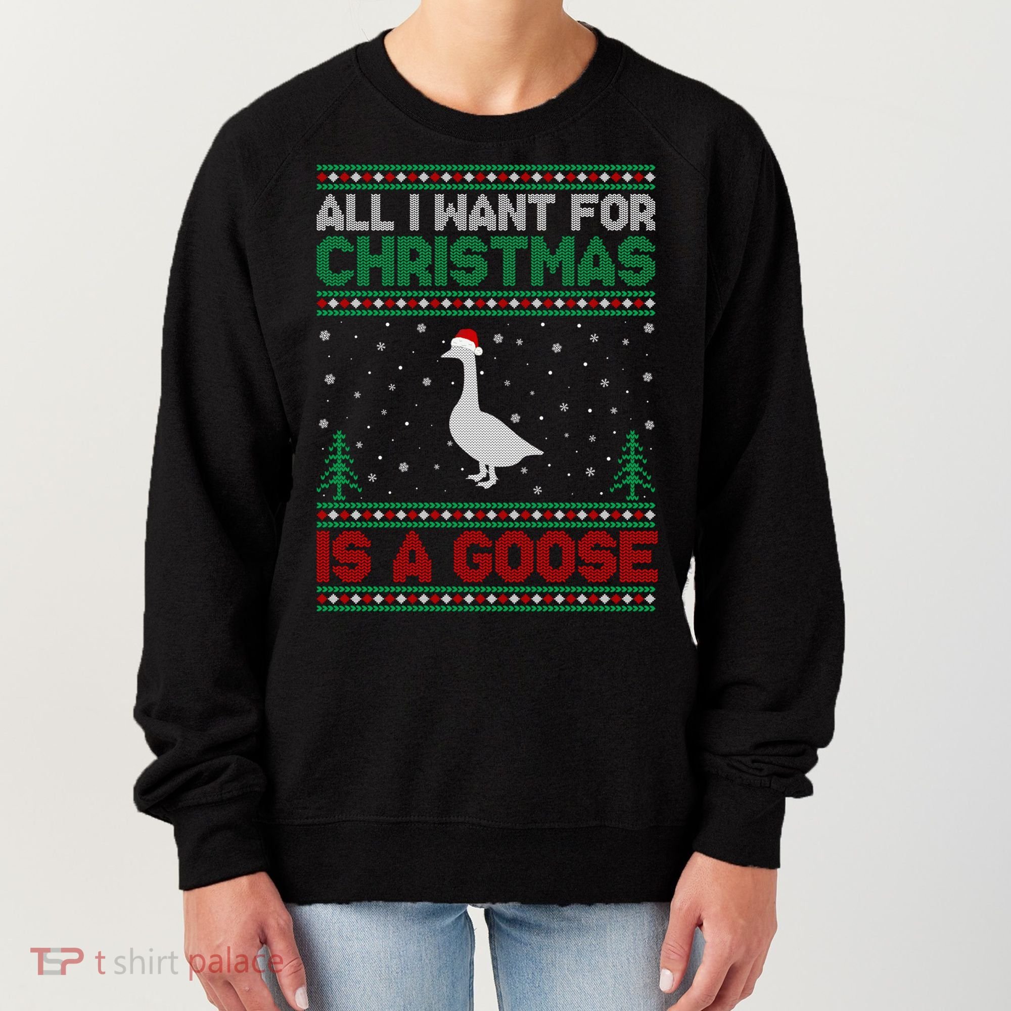 All I Want For Xmas Is A Goose Ugly Christmas Sweater Great Gift Women's Sweatshirt