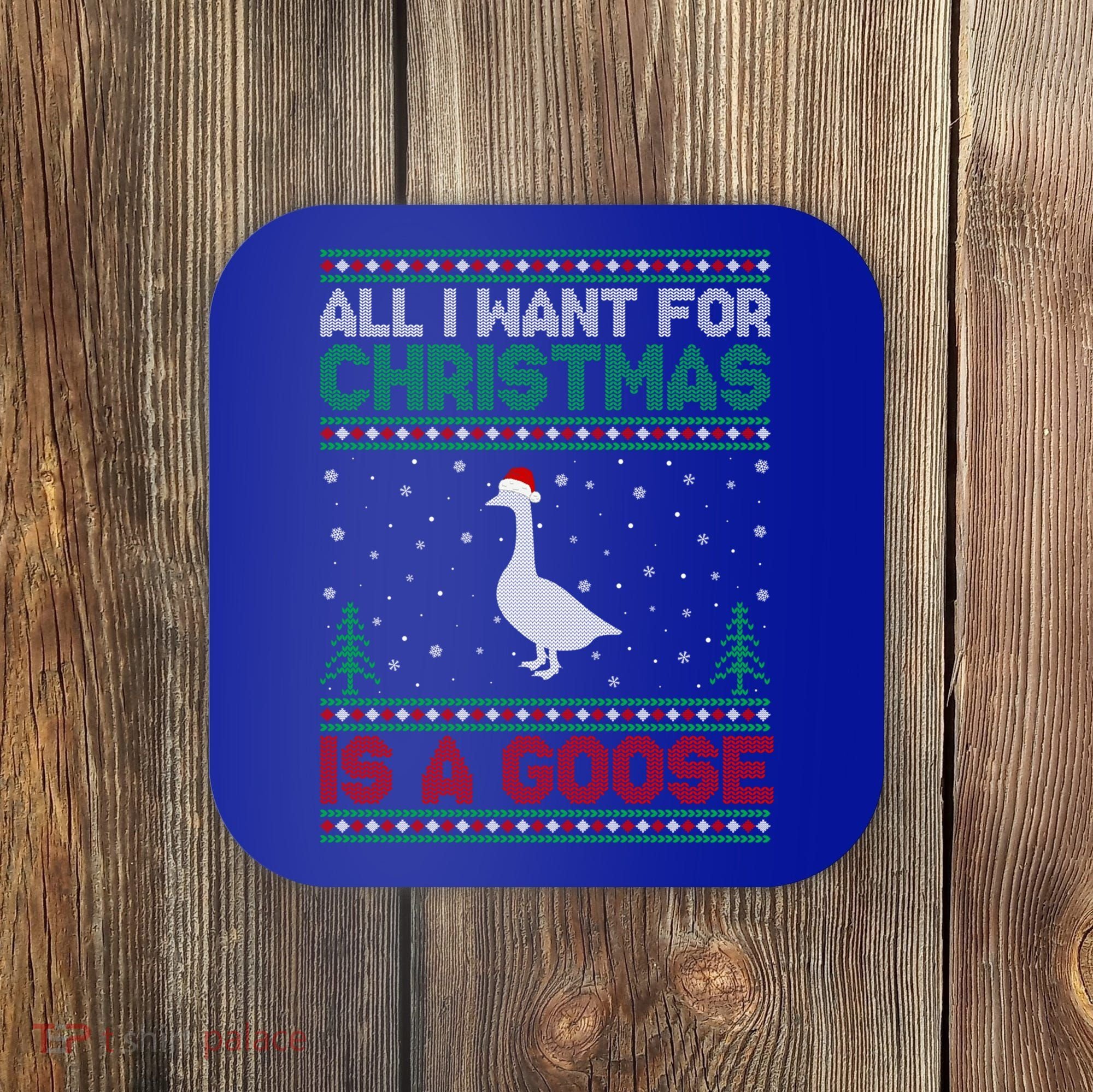 All I Want For Xmas Is A Goose Ugly Christmas Sweater Great Gift Coaster