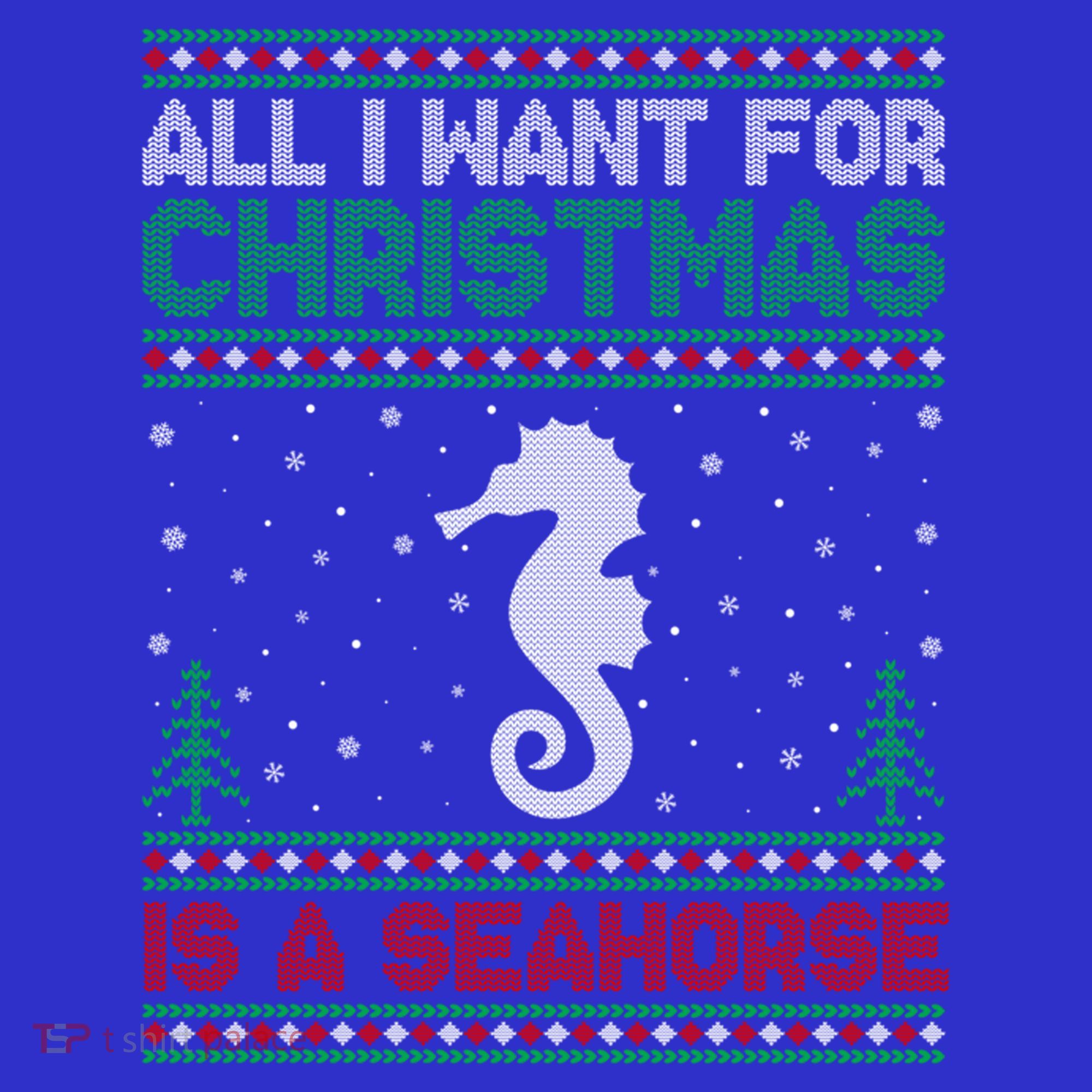 All I Want For Xmas Is A Seahorse Ugly Christmas Sweater Funny Gift Long Sleeve Shirt