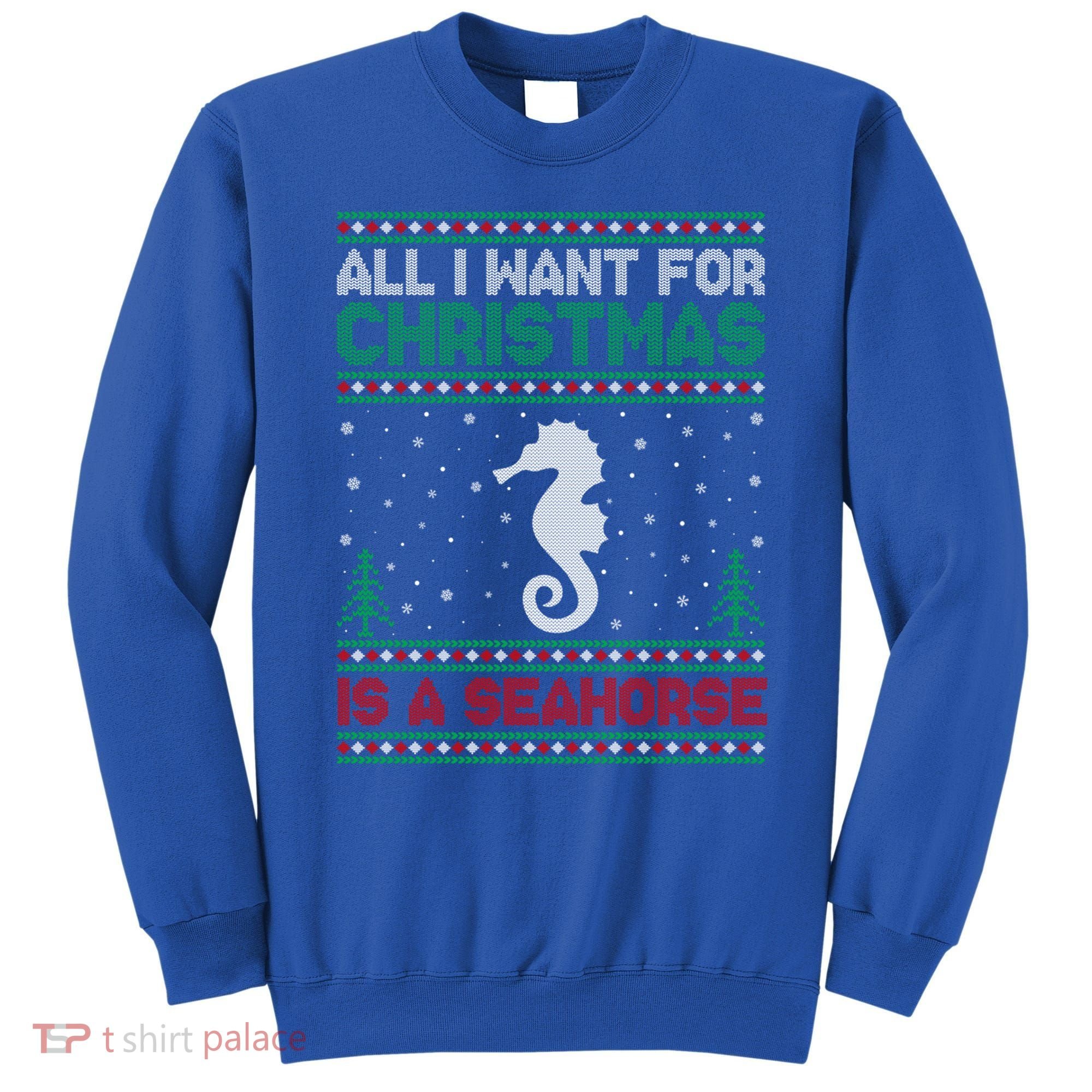 All I Want For Xmas Is A Seahorse Ugly Christmas Sweater Funny Gift Sweatshirt