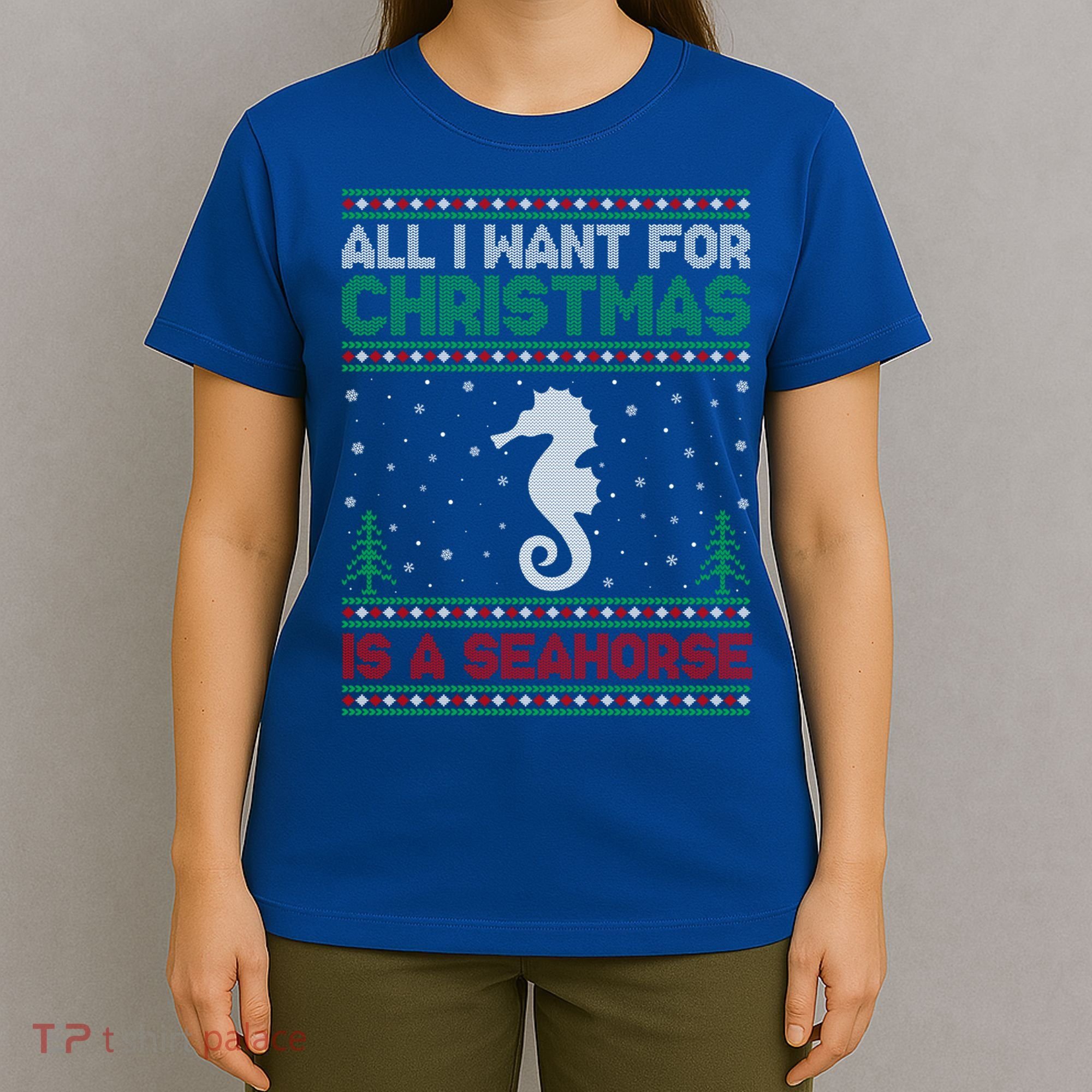 All I Want For Xmas Is A Seahorse Ugly Christmas Sweater Funny Gift T-Shirt