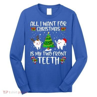 All I Want For Christmas Is My Two Front Teeth Funny Gift Long Sleeve Shirt