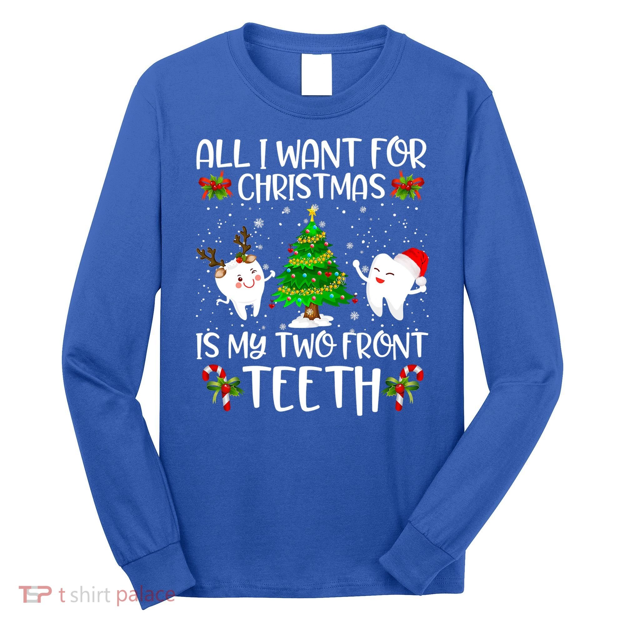 All I Want For Christmas Is My Two Front Teeth Funny Gift Long Sleeve Shirt