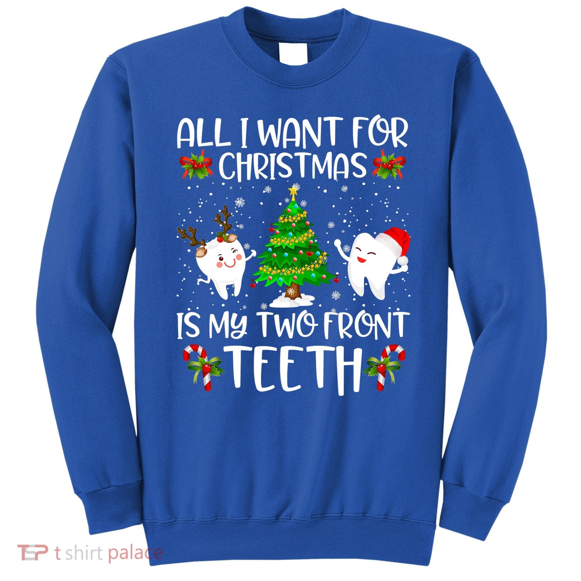 All I Want For Christmas Is My Two Front Teeth Funny Gift Sweatshirt