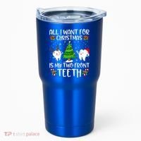 All I Want For Christmas Is My Two Front Teeth Funny Gift Tumbler thumb 0