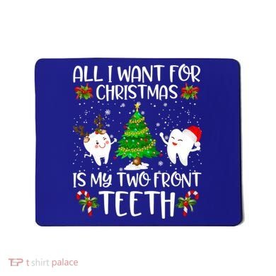 All I Want For Christmas Is My Two Front Teeth Funny Gift Mousepad