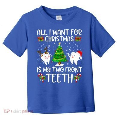 All I Want For Christmas Is My Two Front Teeth Funny Gift Toddler T-Shirt