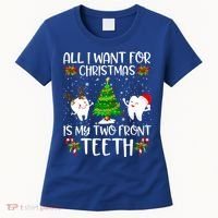 All I Want For Christmas Is My Two Front Teeth Funny Gift Women's T-Shirt thumb 0