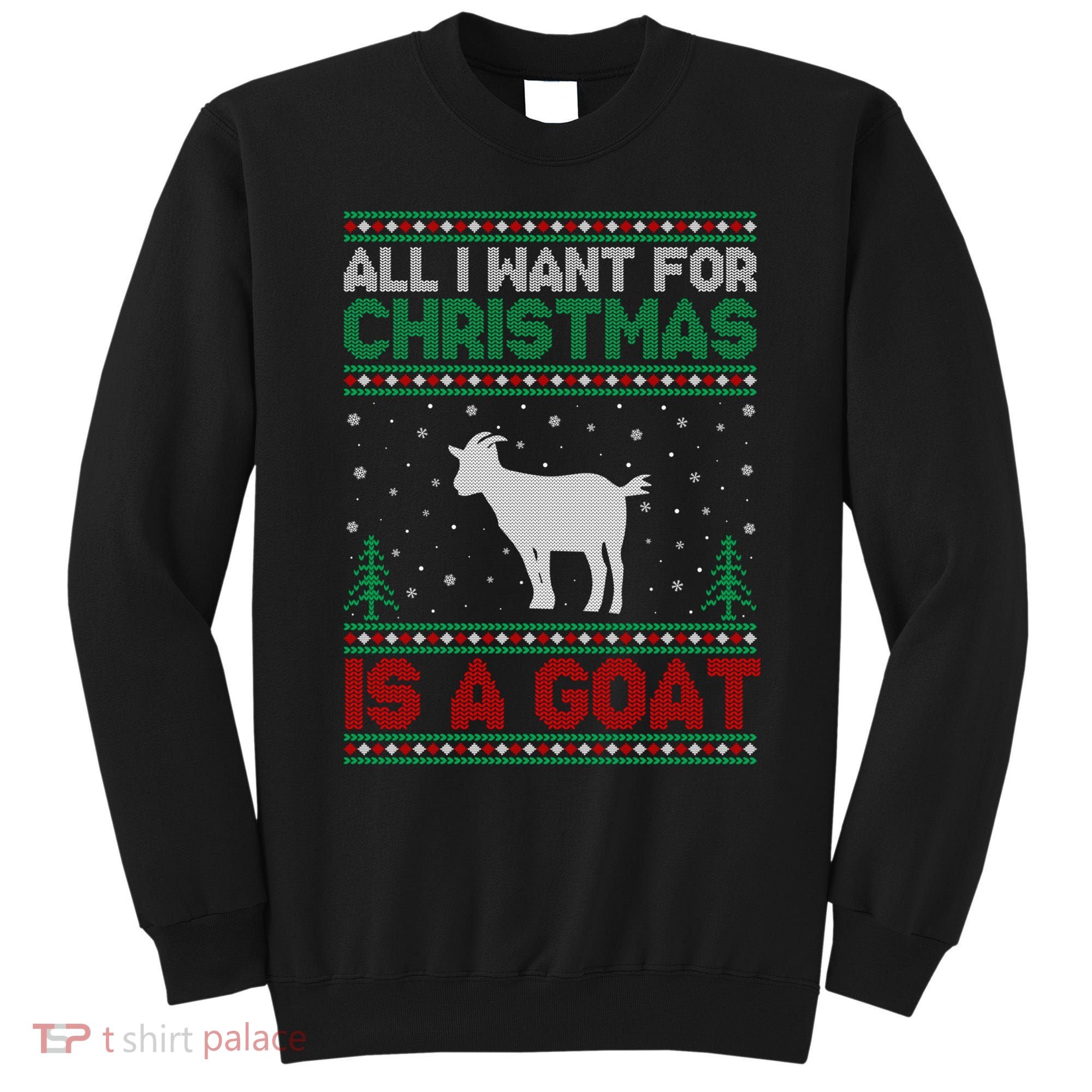 All I Want For Xmas Is A Goat Ugly Christmas Gift Sweatshirt