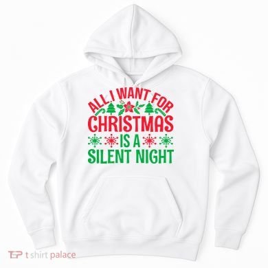 All I Want For Christmas Is A Silent Night Hoodie
