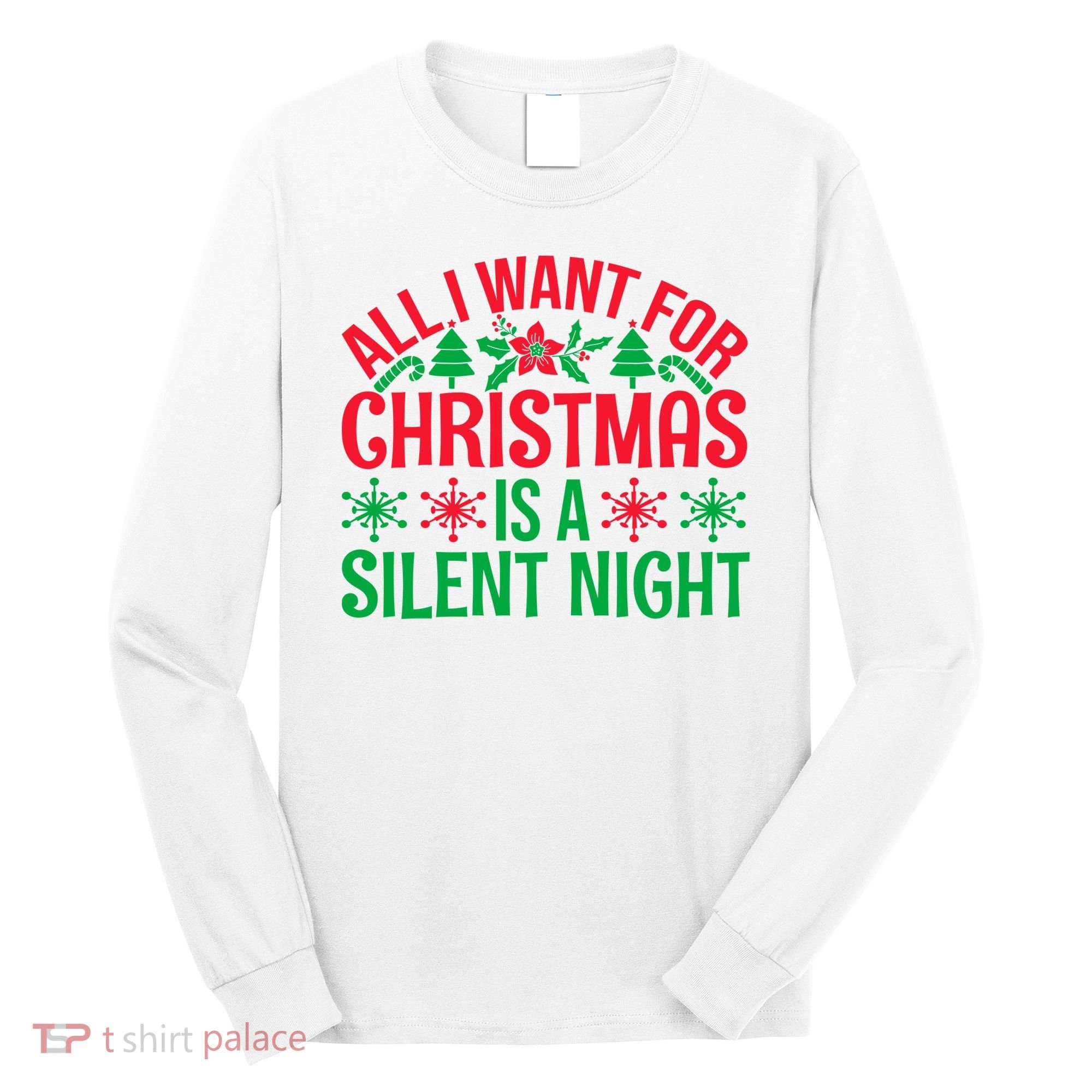 All I Want For Christmas Is A Silent Night Long Sleeve Shirt