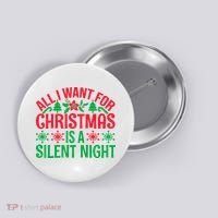All I Want For Christmas Is A Silent Night Button thumb 0