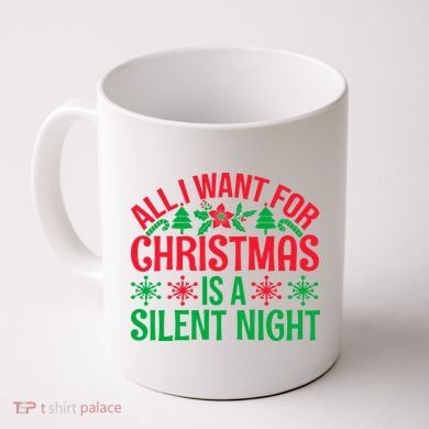 All I Want For Christmas Is A Silent Night Coffee Mug