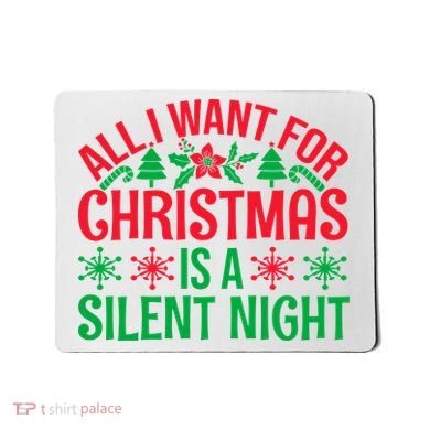 All I Want For Christmas Is A Silent Night Mousepad