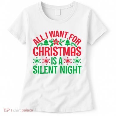 All I Want For Christmas Is A Silent Night Women's T-Shirt