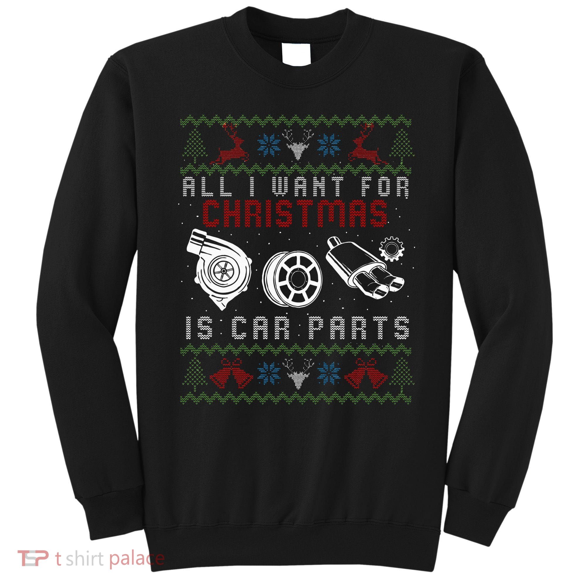 All I Want For Christmas Is More Car Parts Ugly Christmas Sweatshirt