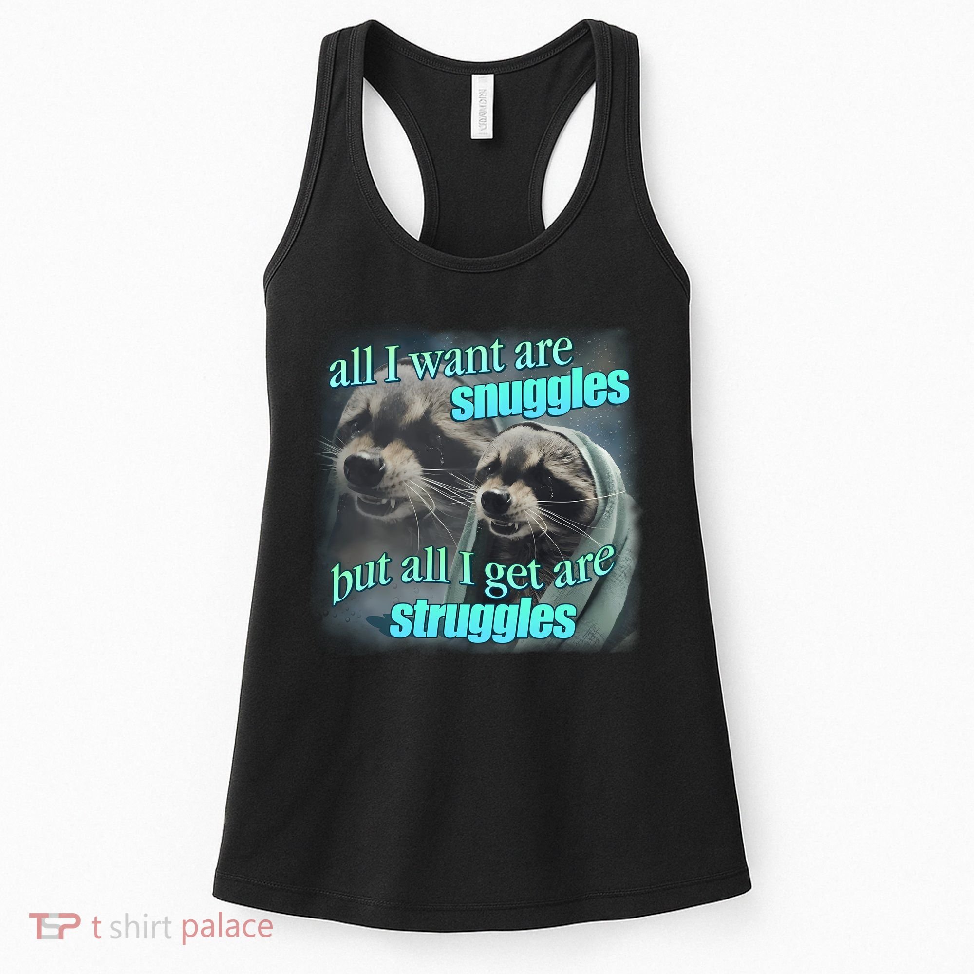 All I Want Are Snuggles But All I Get Are Struggles Raccoon Word Art Meme Women's Tank Top
